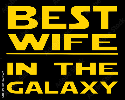 Best wife in the galaxy. Vector t-shirt design.