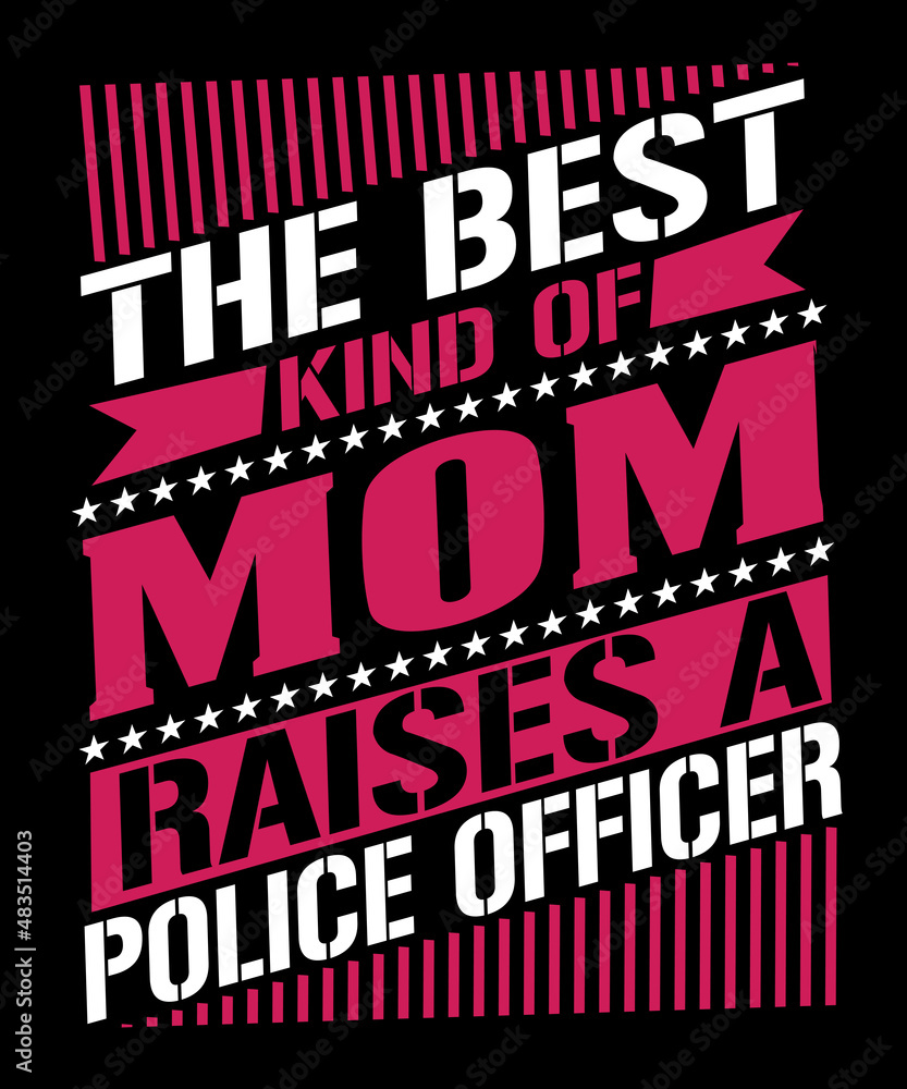 The Best Kind of Mom Raises a police officer The Best Kind of Mom Raises a police officer