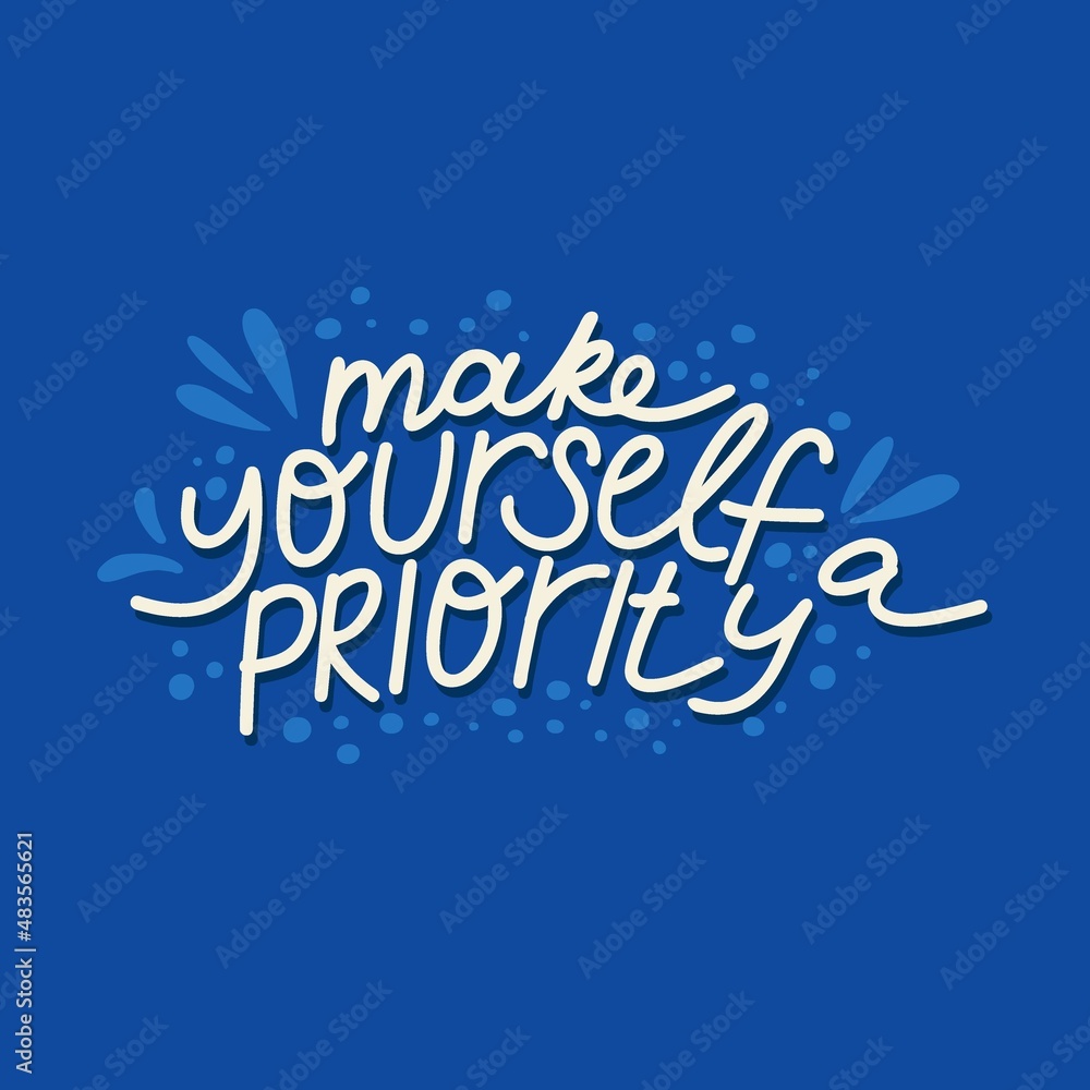 Make youself a priority. Mental Health. Motivational and Inspirational quote. Positive thoughts lettering. Psychology calligraphy. Typography print for card, poster or t-shirt, sticker. Vector