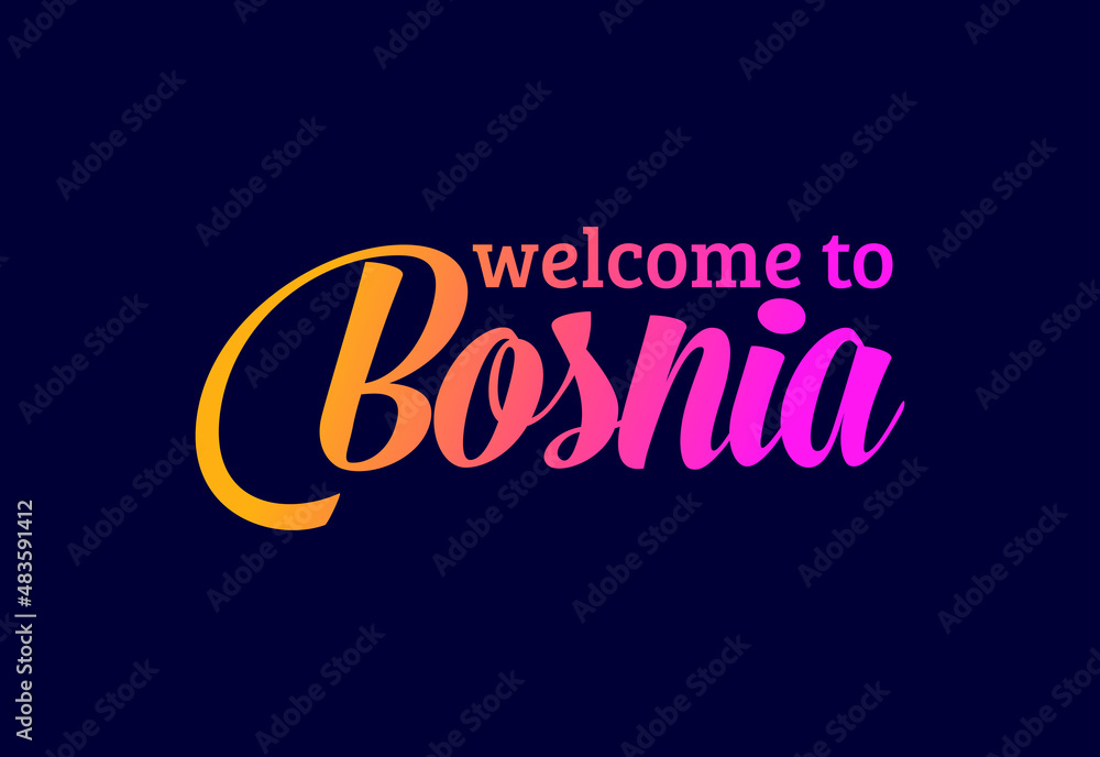 Welcome To Bosnia Word Text Creative Font Design Illustration. Welcome sign