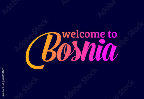 Welcome To Bosnia Word Text Creative Font Design Illustration. Welcome sign