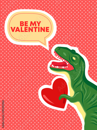 Cute poster, valentines day greetings, vector illustration of a dino in love. Be my Valentine speech bubble. 