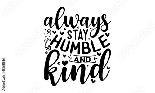 Always stay humble and kind - postcard. Hand drawn brush style modern calligraphy. Vector illustration of handwritten lettering. typography design. Design for a pub menu, beerhouse, brewery poster, la