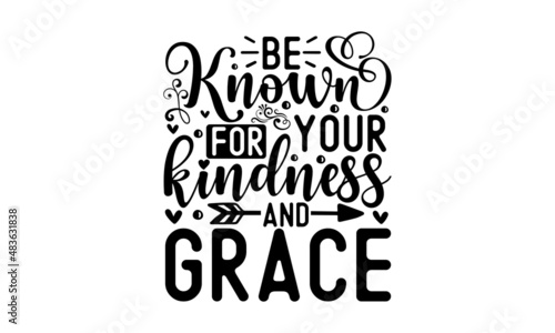 Be known for your kindness and grace - confetti hand-drawn quote, isolated on white background. Handwritten motivational and inspirational typography design. Design for a pub menu, beerhouse, brewery 