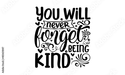 You will never forget being kind - Hand drew invitation or T-shirt print design. Handwritten modern brush lettering on white background. typography design. Design for a pub menu, beerhouse, brewery 
