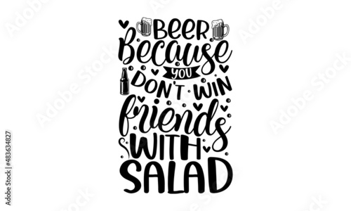 Beer because you don't win friends with salad - beer-themed quote inside the glass of beer, vintage monochrome stock illustration, typography design. Design for a pub menu, beerhouse, brewery poster, 