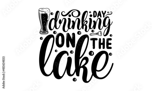 Day drinking on the lake - Hand lettering text. Design template for greeting cards, invitations, banners, pub menu, beerhouse, brewery poster, label, or logo. gifts, prints, and posters. Calligraphic 