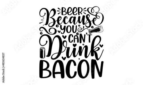Beer because you can't drink bacon -  Typography poster. Vector illustration Design for a pub menu, beerhouse, brewery poster, label, or logo. 