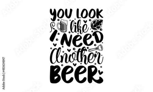 You look like I need another beer -  beer themed quote inside the glass of beer, vintage monochrome stock illustration, typography design. Design for a pub menu, beerhouse, brewery poster, label, or l