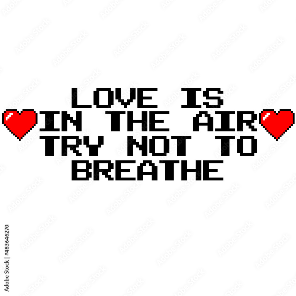 Valentine's Day quote in pixelated style with pixel 8 bit red heart symbols on white background. Love slogan. Vector illustration. Love is in the air try not to breathe. Valentine's Day quote in pixelated style with pixel 8 bit red heart symbols on white background. Love slogan. Vector illustration. Love is in the air try not to breathe.