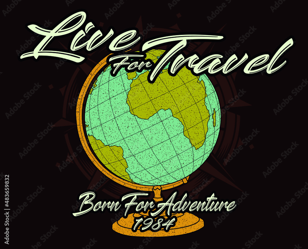 Live for Travel,  born for adventure 1984 sign with an old earth globe and compass at background. Travel concept