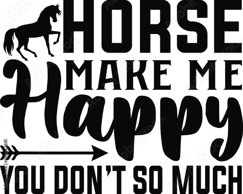T-shirt design with massage horse keep me happy. horse t-shirt design templet easy to print all-purpose for man, women, and children.