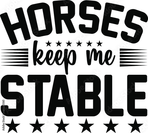 T-shirt design with massage horses keeps me stable. horse t-shirt design templet easy to print all-purpose for man, women, and children.