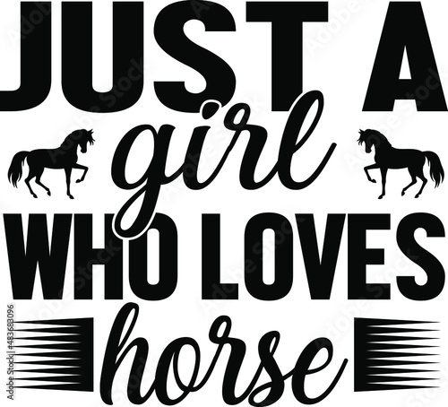 T-shirt design with massage just a girl who loves horses. horse t-shirt design templet easy to print all-purpose for man, women, and children.