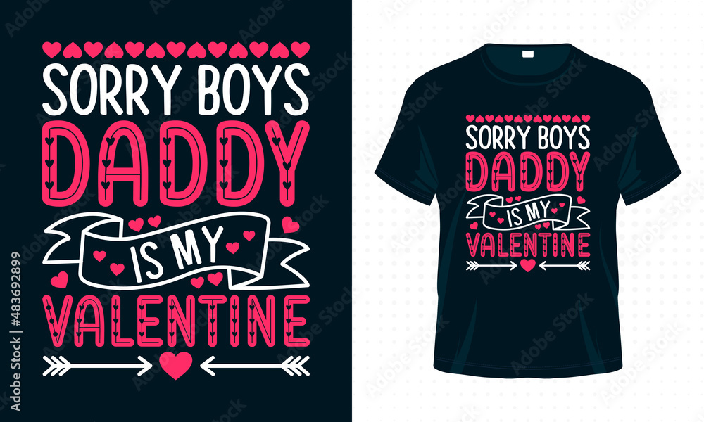 Sorry Boys Daddy is my Valentine. Valentine Typography T-shirt Design Vector. Valentine’s Day Quotes for Clothes, Greeting Card, Poster, Tote Bag and Mug Design.