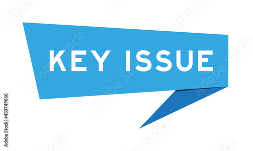 Blue color speech banner with word key issue on white background
