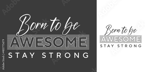 Born to be awesome stay strong new text effect typography t shirt design for print 