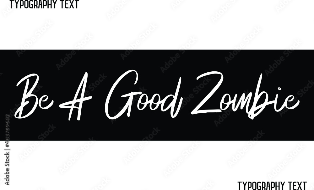 Be A Good Zombie Typography Lettering Phrase in Black Color Design Be A Good Zombie Typography Lettering Phrase in Black Color Design
