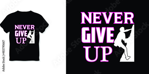 never give up T-Shirt Design