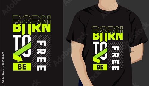 born to be free t shirt design. motivational quotes with modern shirt graphics, lettering, typography, t-shirt, print, slogan.