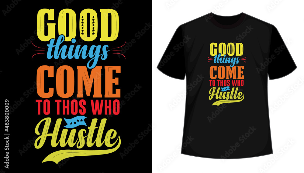 Good things comes to those who hustel T shirt design, vector, apparel, template, typography t shirt, vintage Good things comes to those who hustel T shirt design, vector, apparel, template, typography t shirt, vintage