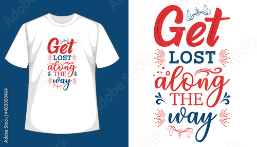 Get lost along the way T shirt design, vector, apparel, template, typography t shirt, vintage