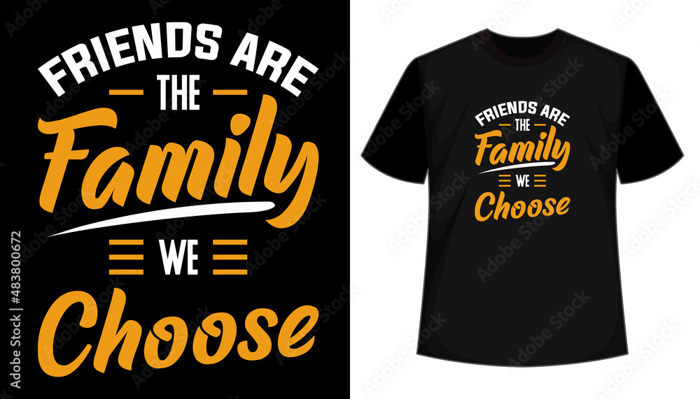 Friends are the family we choose T shirt design, vector, apparel, template, typography t shirt, vintage Friends are the family we choose T shirt design, vector, apparel, template, typography t shirt, vintage