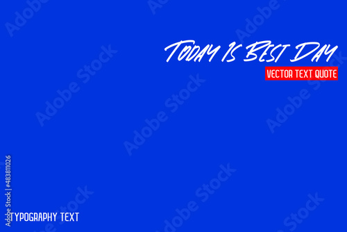 Today Is Best Day Text Phrase Vector Quote on Blue Background