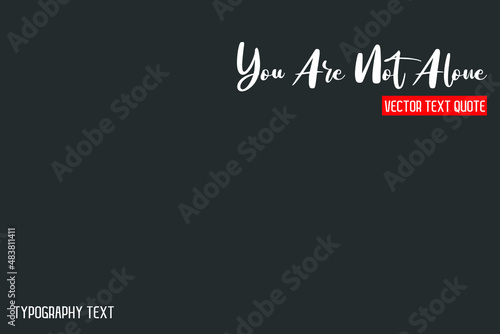 You Are Not Alone Typography idiom Motivational Quotes on Grey Background