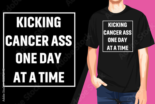 Kicking cancer ass one day at a time  t-shirt