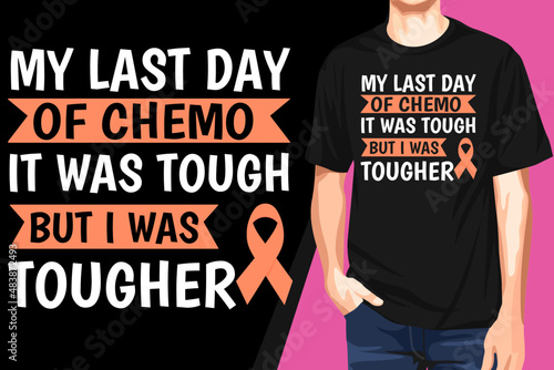 My last day of chemo it was tough but i was tougher t-shirt photo