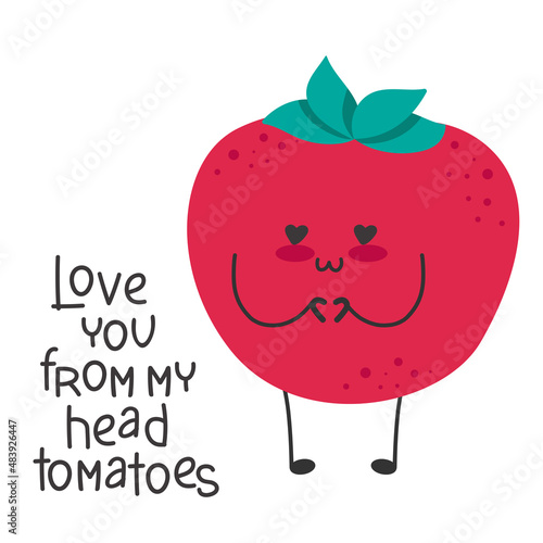 Tomato cute cartoon funny character. Love romantic valentine day slogan. Love you from my head tomatoes