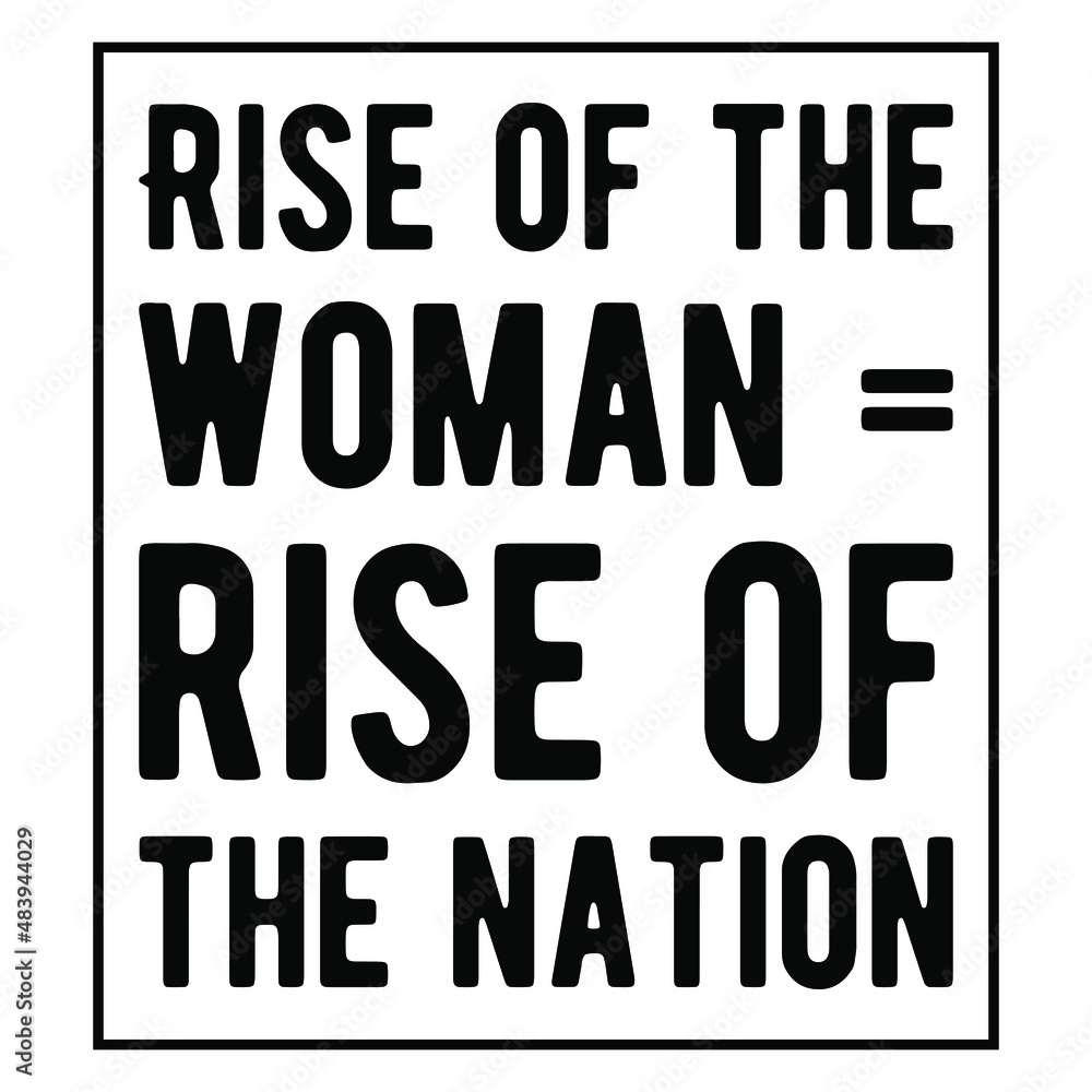 Rise of the woman = rise of the nation. isolated vector saying
