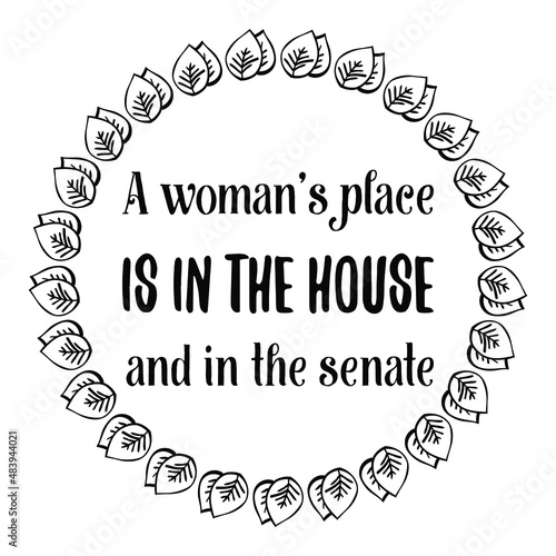  A woman’s place is in the house and in the senate. isolated vector saying
