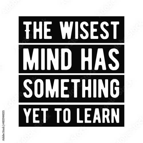  The wisest mind has something yet to learn. isolated vector saying 