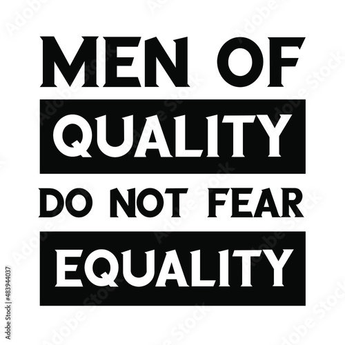 Men of quality do not fear equality. isolated vector saying 