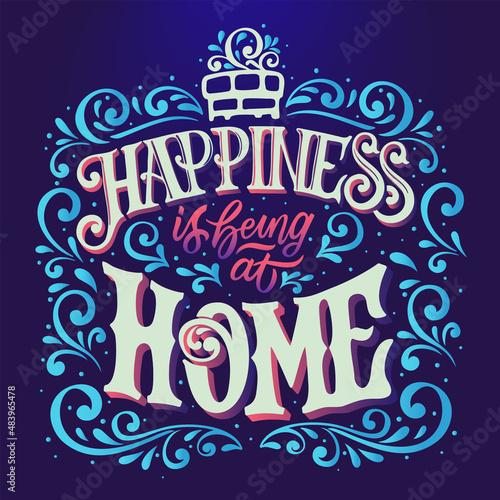 Happiness it being at Home vector text. Motivational quote. Calligraphic handmade lettering. Decorative lettering for interior decoration.