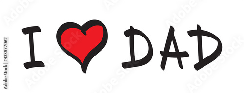 Hand drawn text I love my dad in doodle style isolated