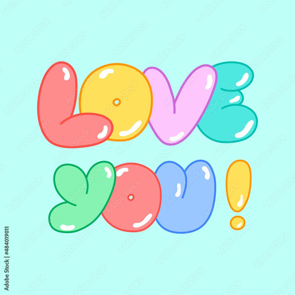 Vector inscription LOVE YOU in bubble style, colorful letters, signs and symbols. Modern stylish illustration for postcards, posters, magazines, gifts.