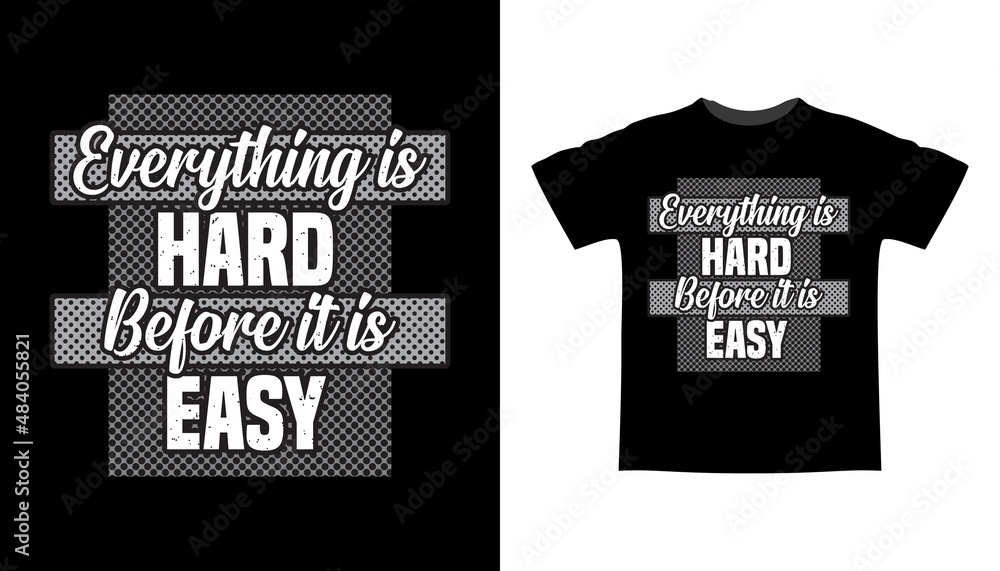 Everything is hard before it is easy typography t-shirt design