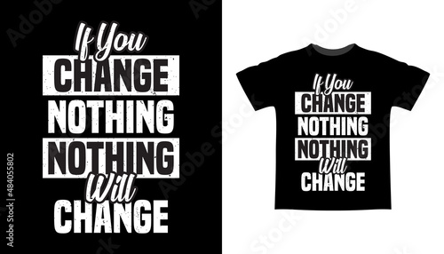 If you change nothing nothing will change typography t-shirt design