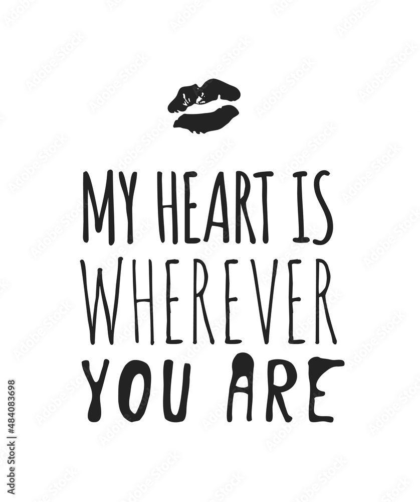 Fototapeta premium Hand drawn Fashion Illustration Romantic lips kiss and quote. Creative ink art work. Actual vector drawing of Holiday things. Happy Valentine's Day set and text MY HEART IS WHEREVER YOU ARE
