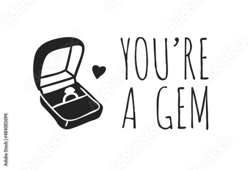 Hand drawn Fashion Illustration Romantic engagement ring and quote. Creative ink art work. Actual vector drawing of Holiday things. Happy Valentine's Day set and text YOU'RE A GEM
