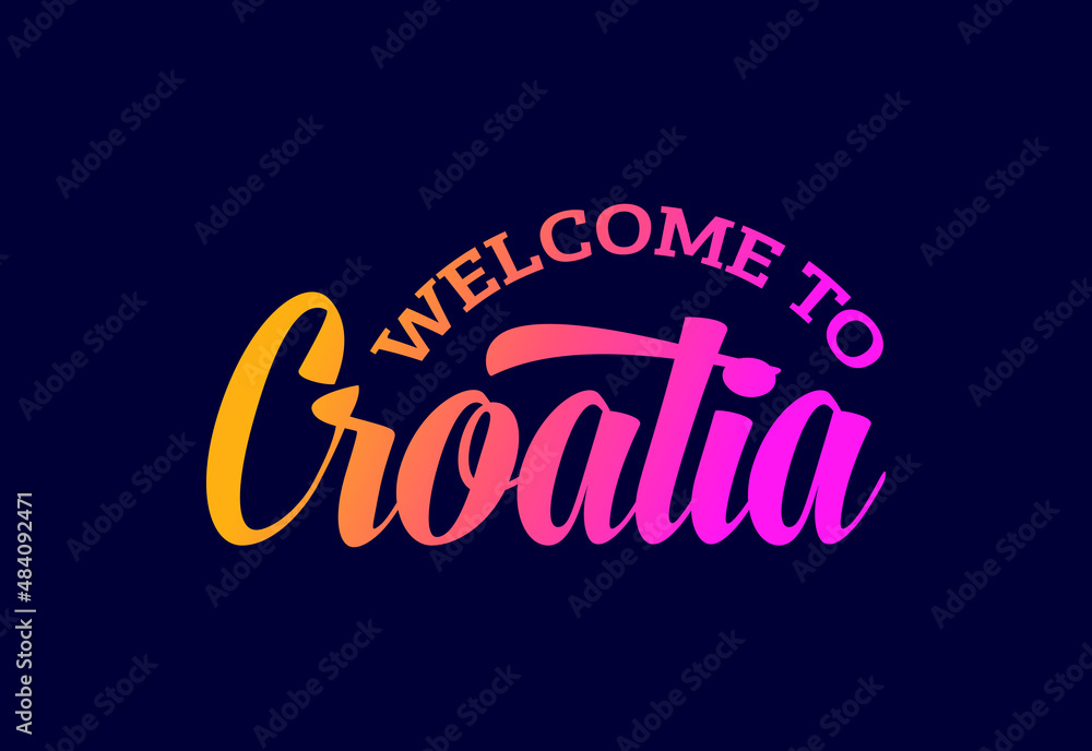 Welcome To Croatia Word Text Creative Font Design Illustration. Welcome sign