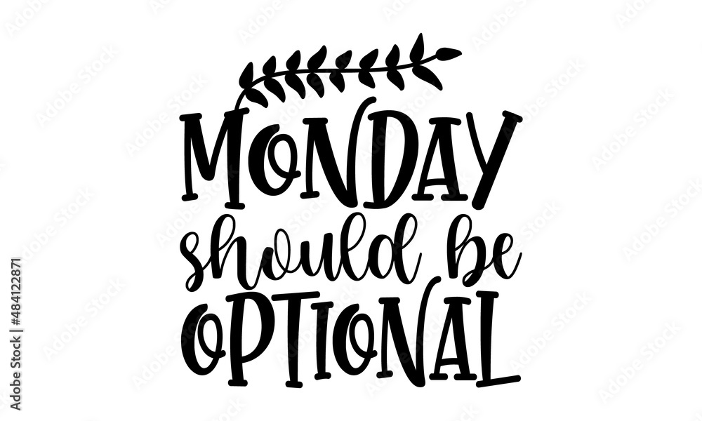 Monday-should-be-optional, Vector typography for funny t-shirt design, posters, cards, buttons, stickers, decals, wall art
Monday-should-be-optional, Vector typography for funny t-shirt design, posters, cards, buttons, stickers, decals, wall art
