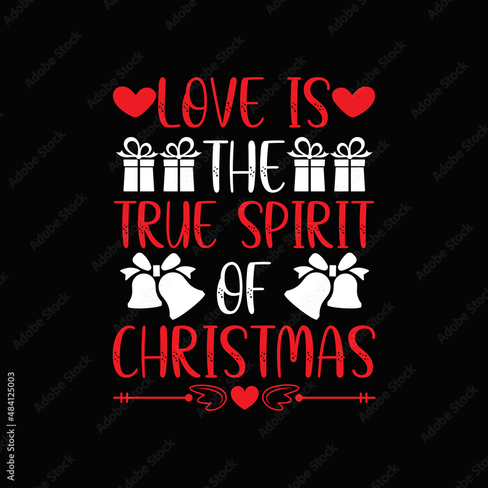 Obraz premium Christmas Day T-Shirt Design. Love is the true spirit of Christmas t-shirt design vector. For t-shirt print and other uses.