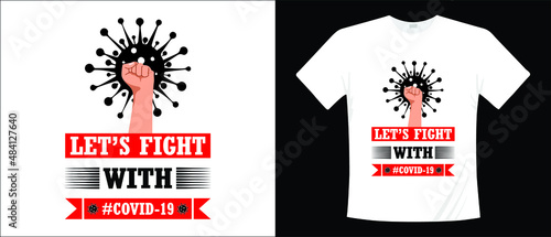 Unique and trendy covid-19 t-shirt design- T-shirt with the covid-19 sayings, Let's fight with covid-19 vector design photo