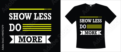 Motivation t-shirt design- T-shirt sayings Show Less Do More, Vector design