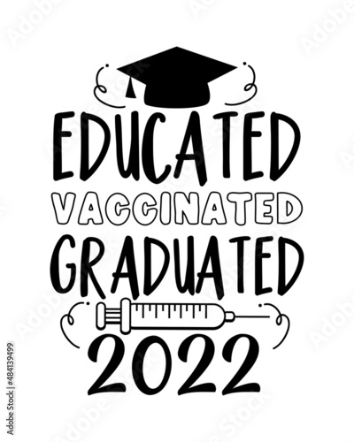 Educated vaccinated graduated - funny greeting with Vaccine and Graduation Cap, in covid-19 pandemic self isolated period. 