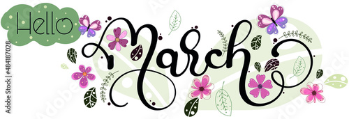 Hello march. Hello MARCH! decorated with flowers and leaves. Illustration MARCH month	
